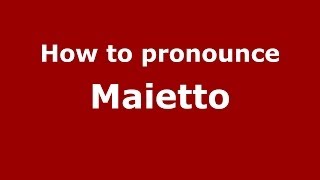 How to pronounce Maietto