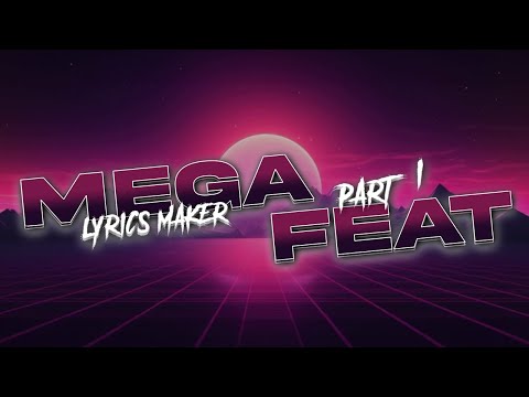 MEGA FEATURING LIRIK MAKER 2025 - PART 1