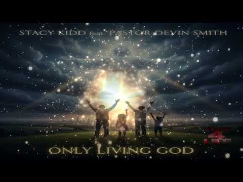 Stacy Kidd Feat Pastor Devin Smith   -  "Only Living God"  (Main Mix)