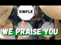 Simple Drums for We Praise You - Bethel