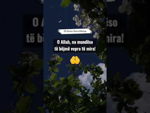 O Allah, na mundëso të bëjmë vepra të mira! - Dëgjojeni - Dr.Imam Ahmed Kalaja