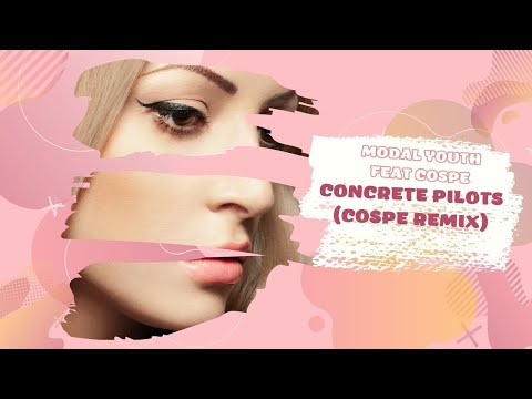 CONCRETE PILOTS COSPE REMIX   MODAL YOUTH FEAT COSPE