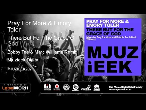 Pray For More & Emory Toler - There But For The Grace Of God (Bobby Tee & Marc Williams Remix)