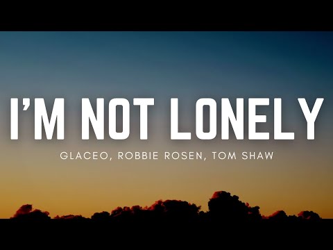 Glaceo | Robbie Rosen |Tom Shaw | Lyrics Song  | I'm Not Lonely | Tengo Lyrics