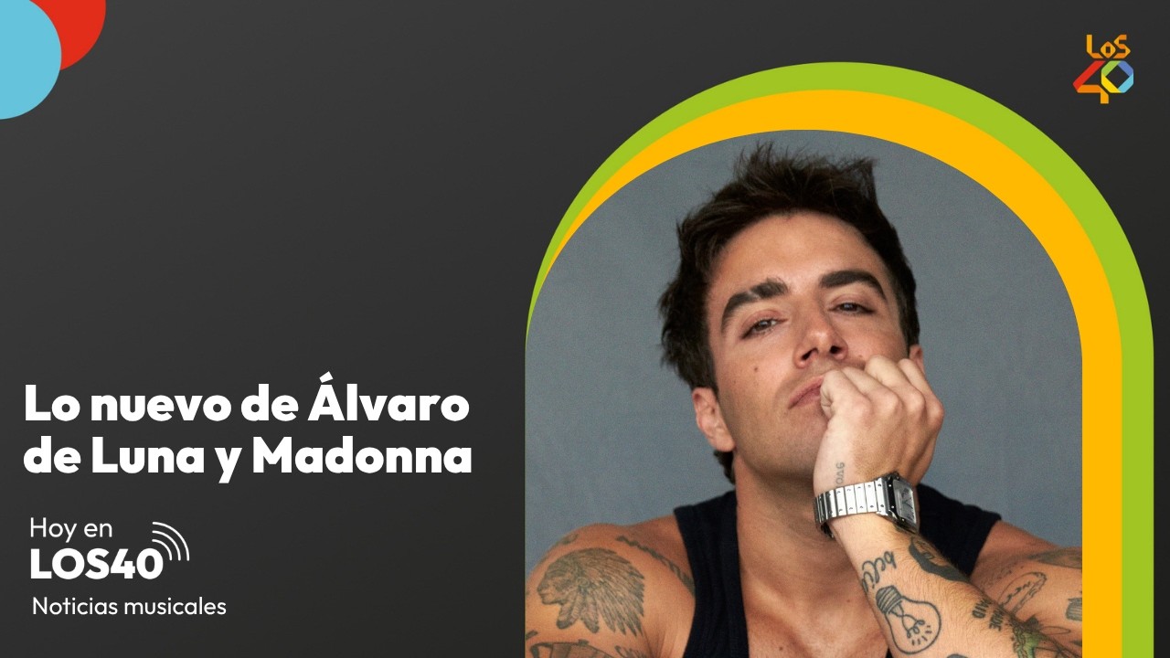 Llega lo nuevo de Álvaro de Luna, Madonna y Gracie Abrams - Noticias del 17 de julio | LOS40
