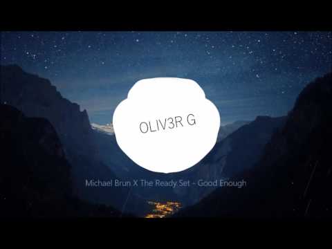 Michael Brun X The Ready Set   Good Enough (OLIV3R G)