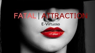 Fatal Attraction | E-Virtuoso
