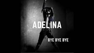 Adelina - Bye Bye Bye