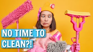 What to Do When You Don&#39;t Have Time to Clean