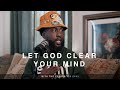 Let God Clear Your Mind...