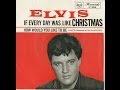Elvis Presley - If Everyday Was Like Christmas ...