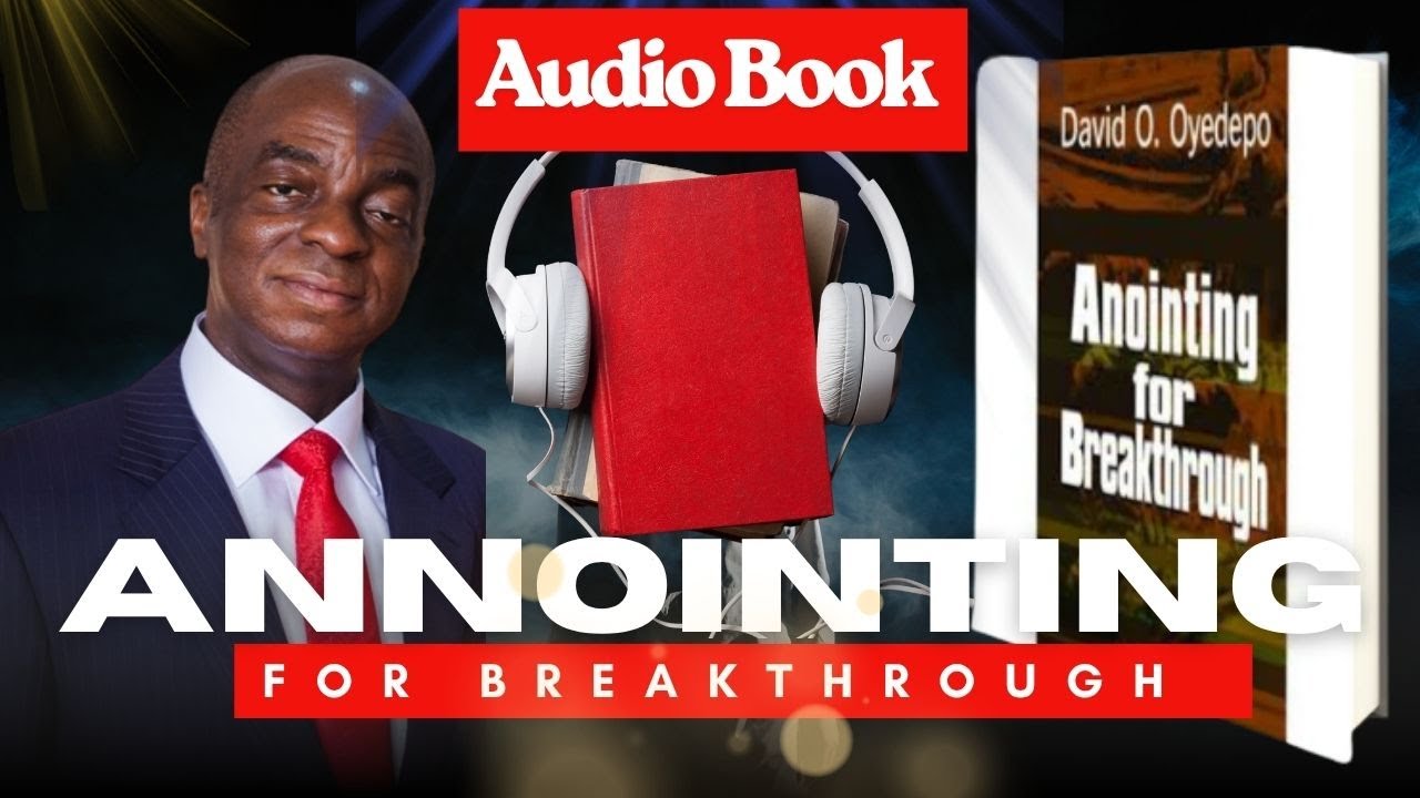 ANNOINTING FOR BREAKTHROUGH | Audio Book Part 1 | Bishop David Oyedepo Book