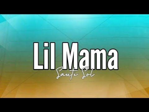 Sauti Sol - Lil Mama (Lyrics)