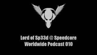 Lord of Sp33d @ Speedcore Worldwide Podcast 010