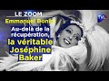 Au-delà de la récupération, la véritable Joséphine Baker - Le Zoom - Emmanuel Bonini - TVL