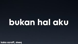 Download lagu Kaka Azraff, Sleeq - (Bukan Hal Aku) Lirik mp3 Download lagu Kaka Azraff, Sleeq - (Bukan Hal Aku) Lirik mp3