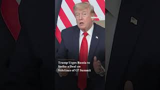 Trump Urges Russia to Strike a Deal on Sidelines of G7 Summit | Firstpost News | N18G