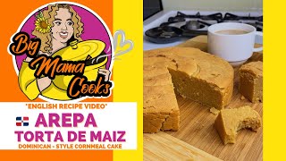 AREPA DOMINICANA | TORTA DE MAIZ *ENGLISH RECIPE VIDEO #bigmamacooks #