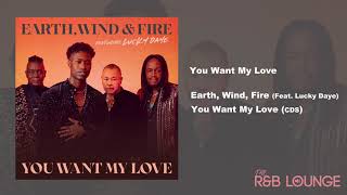 Earth, Wind &amp; Fire - You Want My Love (Feat. Lucky Daye)
