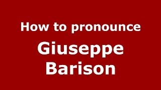 How to pronounce Giuseppe Barison