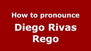 How to pronounce Diego Rivas Rego