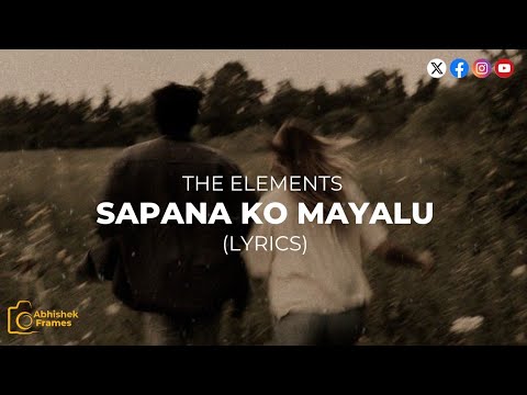 Sapana ko mayalu ( Lyrics ) - The Elements | @TheElementsNepal | Abhishek Frames