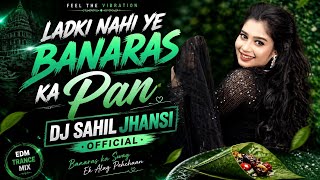 Download lagu Ye ladki nahi banaras ka paan (EDM trance Mix) DJ Sahil Jhansi DJ remix song hindi  mp3