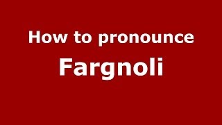 How to pronounce Fargnoli