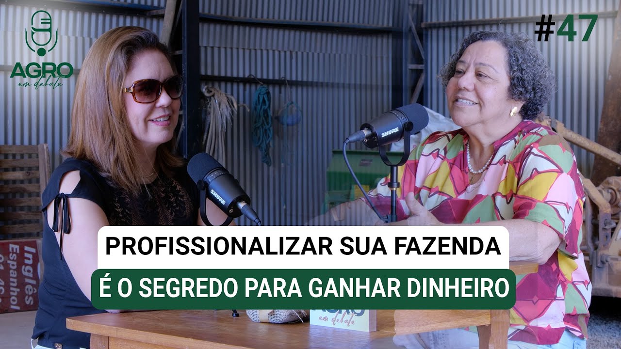 EP 47 - Profissionalizar sua fazenda é o segredo para ganhar dinheiro - com Sônia Bonato