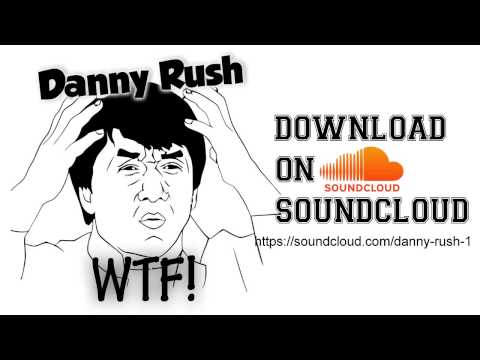 Danny Rush - WTF! (Original Mix)