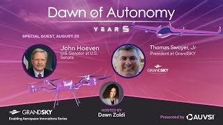 John Hoeven, U.S. Senator & Thomas Swoyer, Jr, President, GrandSKY | Dawn of Autonomy | Episode 85
