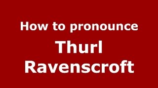 How to pronounce Thurl Ravenscroft