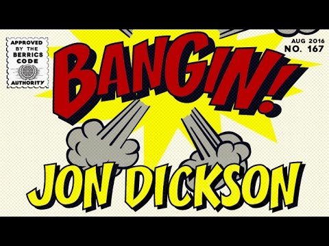 Jon Dickson - Bangin!