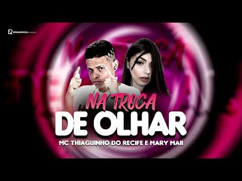 THIAGUINHO DO RECIFE - MC MARY MAII - NA TROCA DE OLHAR - REMIX BREGA FUNK
