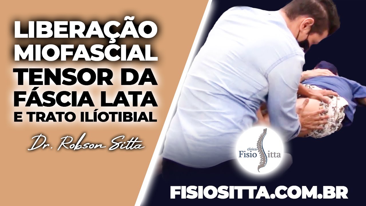LIBERAÇÃO MIOFASCIAL TENSOR DA FÁCIA LATA e TRATO ILÍOTIBIAL Clínica de Fisioterapia Dr Robson Sitta