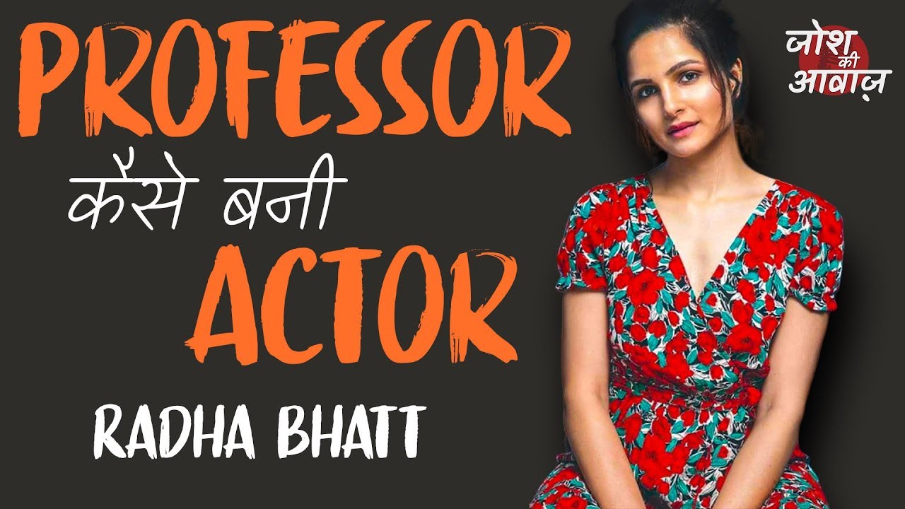 एक Professor कैसे बनी Actor | Radha Bhatt  | Josh Ki Awaaz