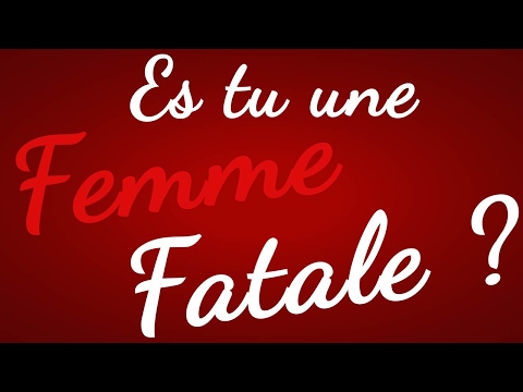 Es tu une femme fatale Test toi