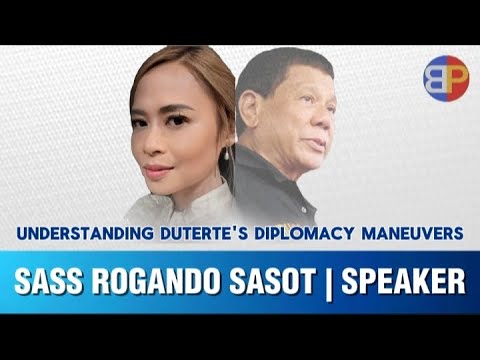 Sass Rogando Sasot on Understanding Duterte's Diplomacy Maneuvers.