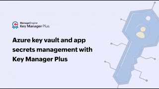 Azure Key Vault and Application Secrets and Certificates with Key Manager Plus