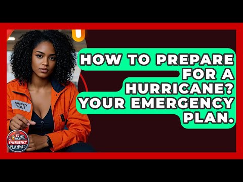 How To Prepare For A Hurricane? Your Emergency Plan. - Your Emergency Planner