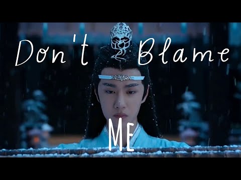 Don't Blame Me fmv Untamed Lan Wangji