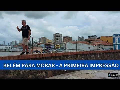 MORAR EM BELÉM NO PARÁ - A PRIMEIRA IMPRESSÃO
