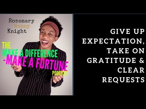 Give Up Expectation, Take On Gratitude & Clear Requests