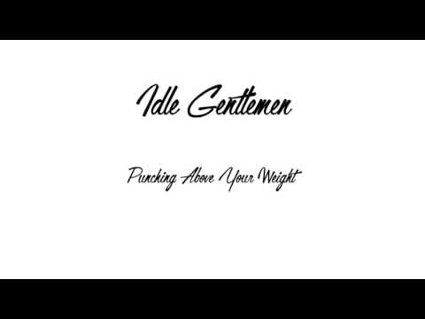 Idle Gentlemen - Punching Above Your Weight