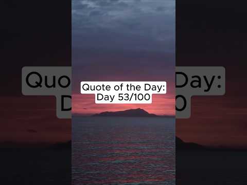 Motivational Quote of the Day: Day 53 of 100