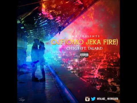 Chegs - Omo Jeka Fire (ft Talabz)