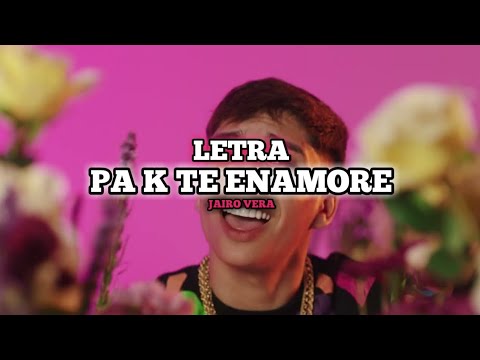 PA K TE ENAMORE Letra - Jairo Vera