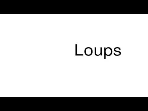 How to pronounce Loups