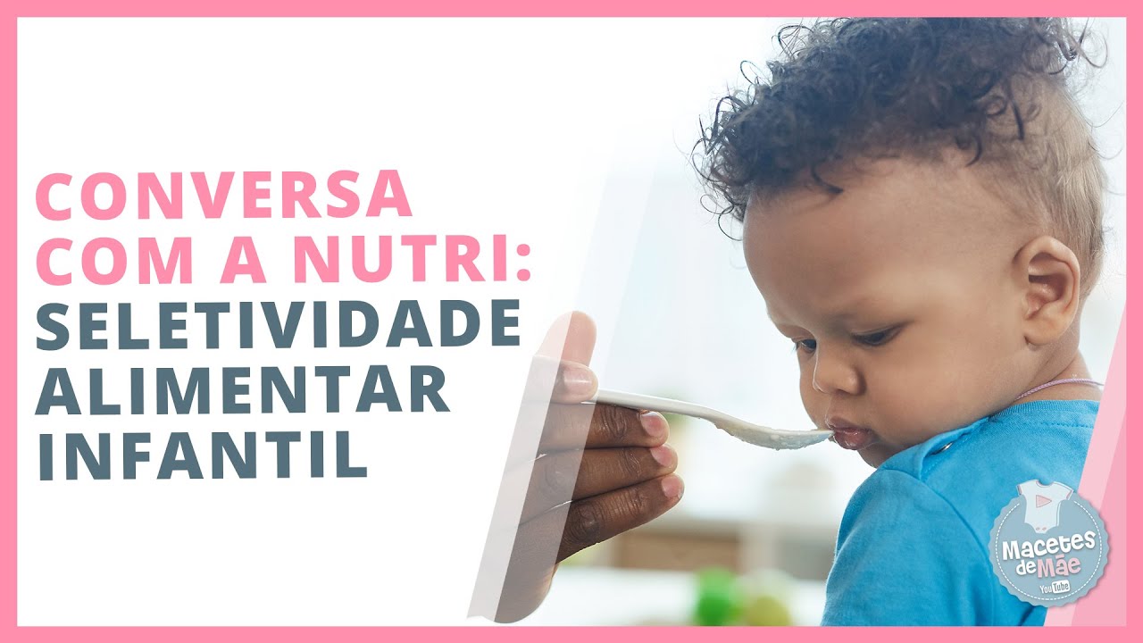 SELETIVIDADE ALIMENTAR: COMO AJUDAR SEU FILHO A COMER DE TUDO | MACETES DE MÃE