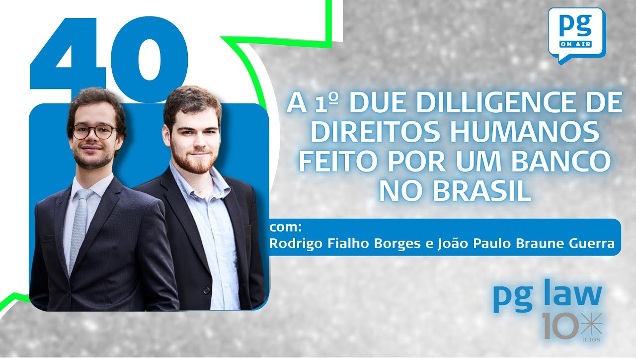 A 1º Due Dilligence de Direitos Humanos Feito Por Um Banco no Brasil - Especial 10 Anos PG Law